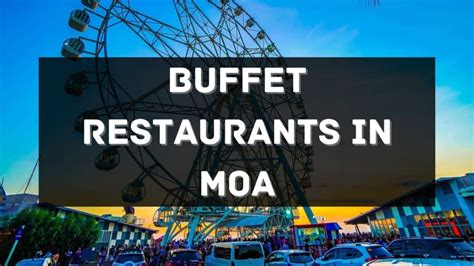 6 Buffet Restaurants You Must Visit in SM MOA .